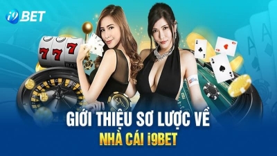 I9Bet - Sân chơi cá cược hấp dẫn và thú vị với tỷ lệ trả thưởng cao